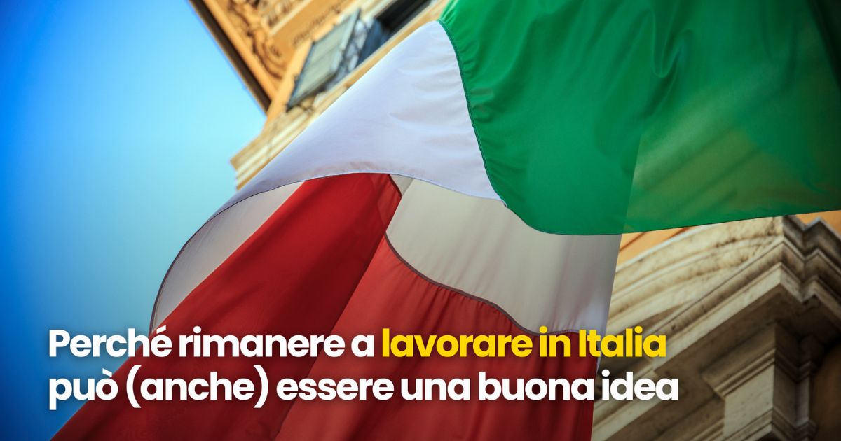 Perché rimanere a lavorare in Italia può (anche) essere una buona idea