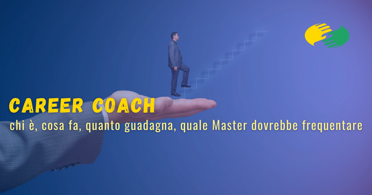 Career coach: chi è, cosa fa, quanto guadagna, quale Master dovrebbe frequentare